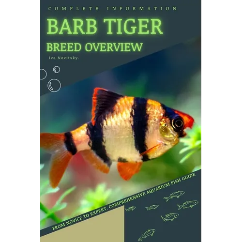 Barb Tiger: From Novice to Expert. Comprehensive Aquarium Fish Guide