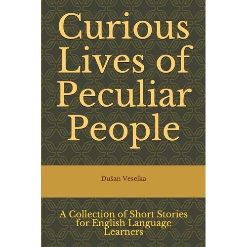 Curious Lives of Peculiar People: A Collection of Short Stories for English Language Learners
