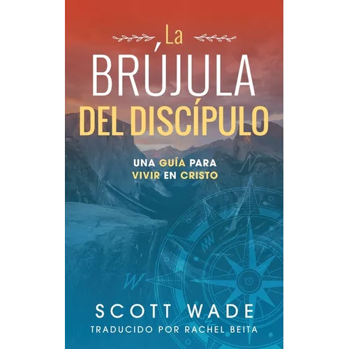 La Brújula del Los Discípulo: Una Guía para Vivir en Cristo