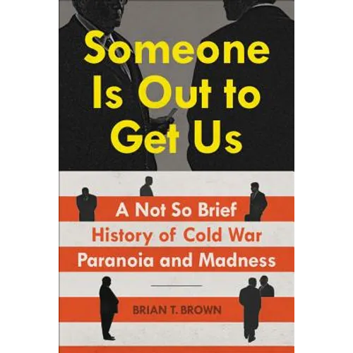 Someone Is Out to Get Us: A Not So Brief History of Cold War Paranoia and Madness