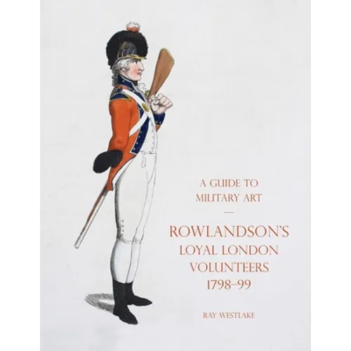 A Guide to Military Art - Rowlandson's Loyal London Volunteers 1798-99