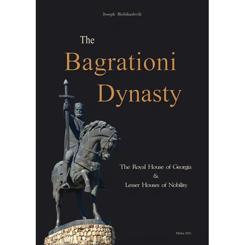 The Bagrationi Dynasty: The Royal House of Georgia & Lesser Houses of Nobility