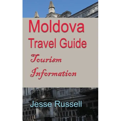 Moldova Travel Guide: Tourism Information