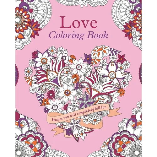 Love Coloring Book: Images You Will Completely Fall for