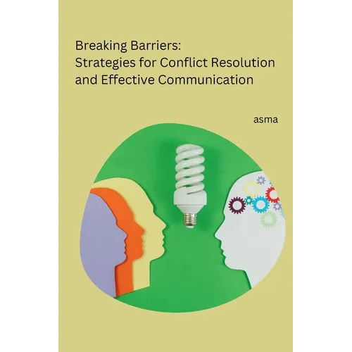 Breaking Barriers: Strategies for Conflict Resolution and Effective Communication