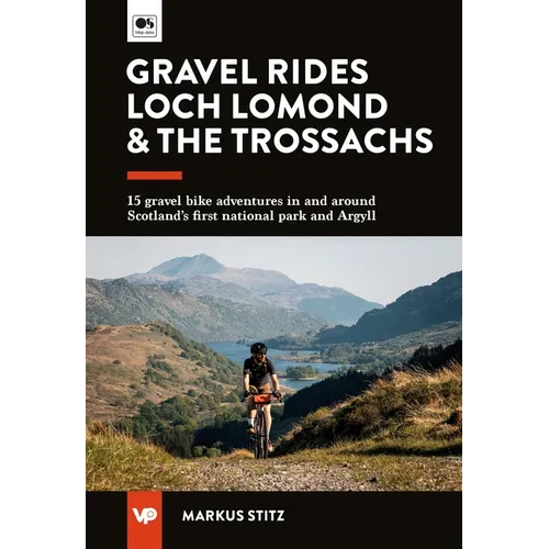 Gravel Rides Loch Lomond & the Trossachs: 15 Gravel Bike Adventures in & Around Scotland's First National Park & Argyll