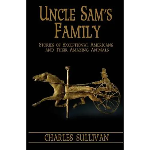 Uncle Sam's Family: Stories of Exceptional Americans and Their Amazing Animals
