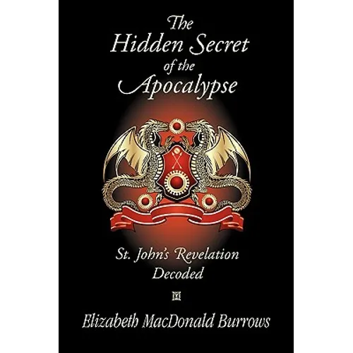The Hidden Secret of the Apocalypse: St. John's Revelation Decoded