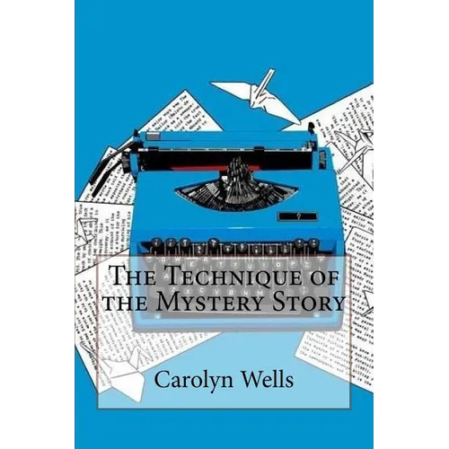 The Technique of the Mystery Story Carolyn Wells