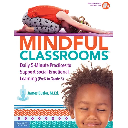 Mindful Classrooms(tm): Daily 5-Minute Practices to Support Social-Emotional Learning (Prek to Grade 5)
