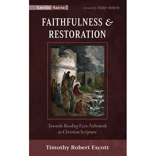 Faithfulness and Restoration: Towards Reading Ezra-Nehemiah as Christian Scripture