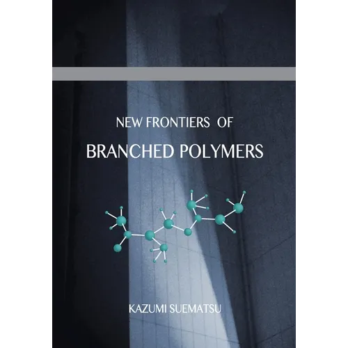 New Frontiers of Branched Polymers: Physicochemical Aspects & Configurations