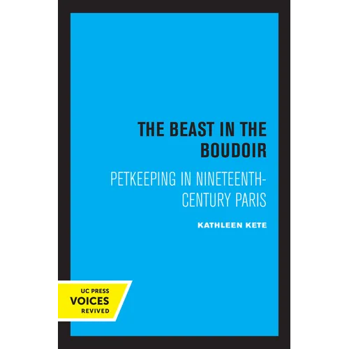 The Beast in the Boudoir: Petkeeping in Nineteenth-Century Paris