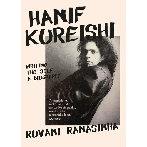 Hanif Kureishi: Writing the Self: A Biography