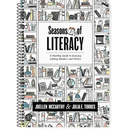 Seasons of Literacy: A Monthly Guide to Growing Lifelong Readers and Writers (an Educator's Yearlong Literacy Planning Guide)