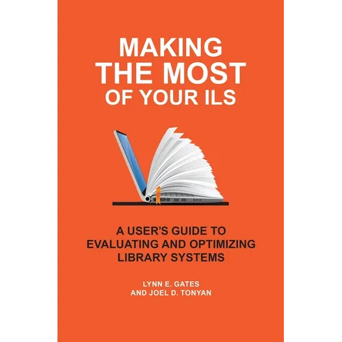 Making the Most of Your Ils: A User's Guide to Evaluating and Optimizing Library Systems