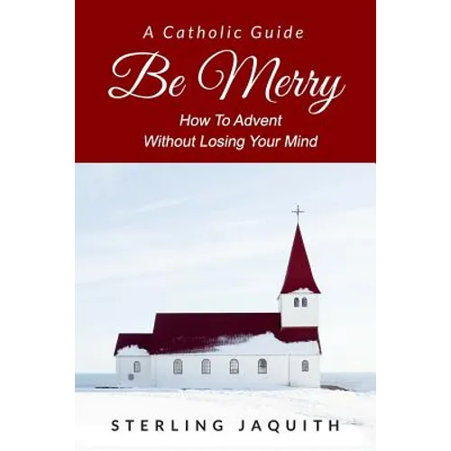 Be Merry: How To Advent Without Losing Your Mind
