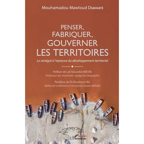 Penser, fabriquer, gouverner les territoires: Le Sénégal à l'épreuve du développement territorial