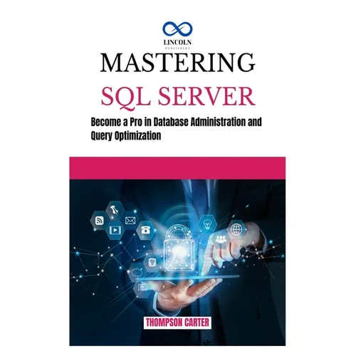 Mastering SQL Server: Become a Pro in Database Administration and Query Optimization