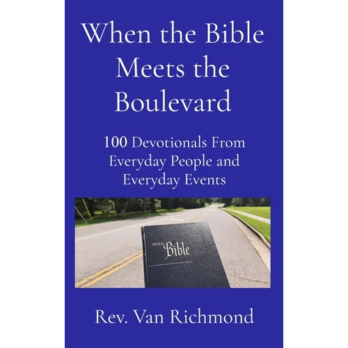 When the Bible Meets the Boulevard: 100 Devotionals From Everyday People and Everyday Events