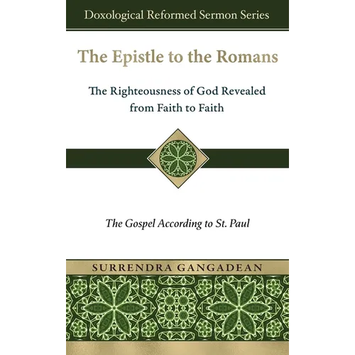 The Epistle to the Romans: The Righteousness of God Revealed from Faith to Faith The Gospel According to St. Paul