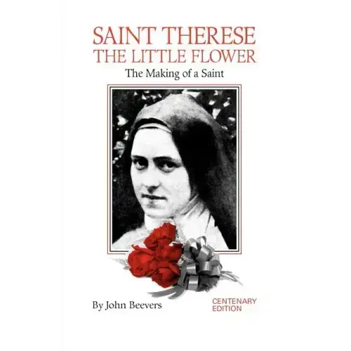 St. Therese the Little Flower: The Making of a Saint