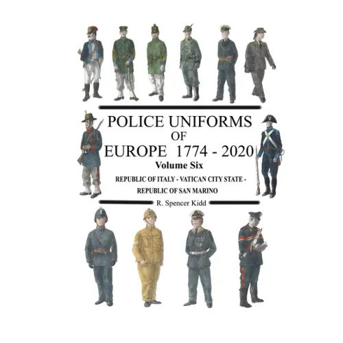 Police Uniforms of Europe 1774 - 2020 Volume Six