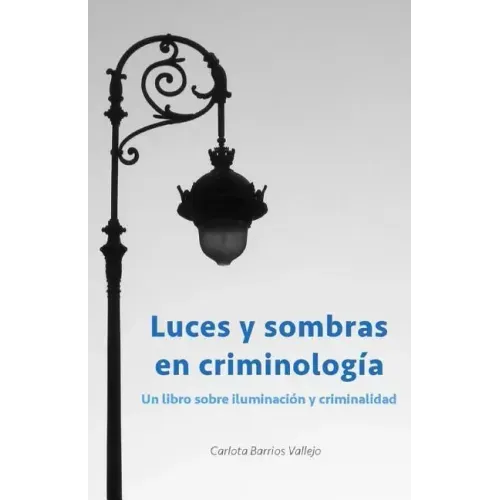 Luces y sombras en Criminología: Un libro sobre iluminación y criminalidad