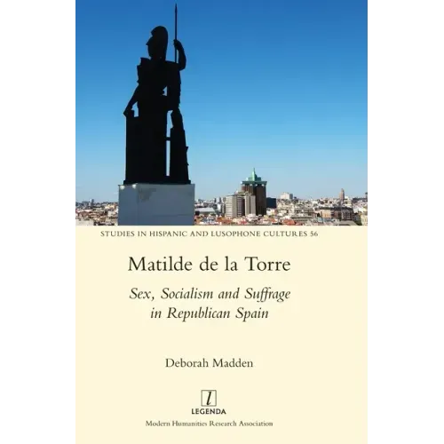 Matilde de la Torre: Sex, Socialism and Suffrage in Republican Spain