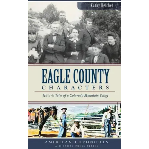 Eagle County Characters: Historic Tales of a Colorado Mountain Valley