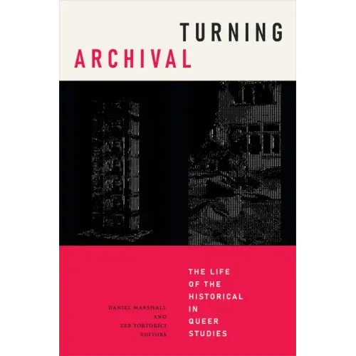 Turning Archival: The Life of the Historical in Queer Studies