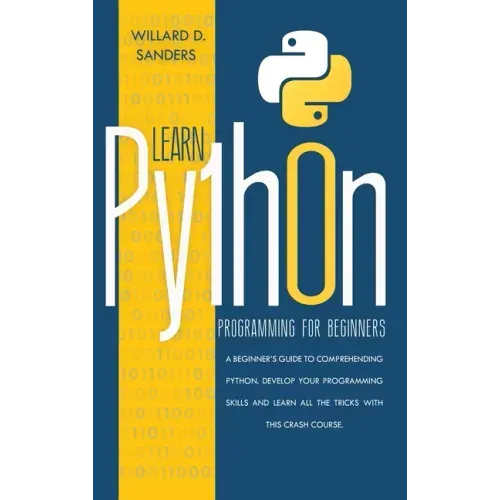 Learn Python Programming for Beginners: a beginner's guide comprehending python.Develop your programming skills and learn all the tricks with this cra