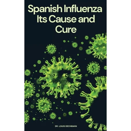 Spanish Influenza: Its Cause and Cure