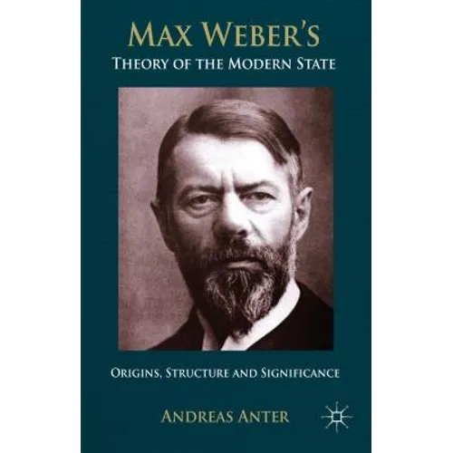 Max Weber's Theory of the Modern State: Origins, Structure and Significance