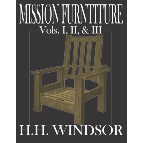 Mission Furniture Volumes I, II, and III: The Classic Text Featuring a Newly Revised Large Format, 8.5"x11", by H.H. Windsor. Instructions, images, an