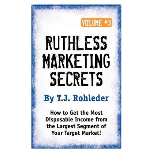 Ruthless Marketing Secrets, Vol. 3