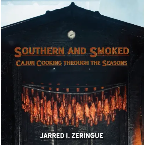 Southern and Smoked: Cajun Cooking Through the Seasons