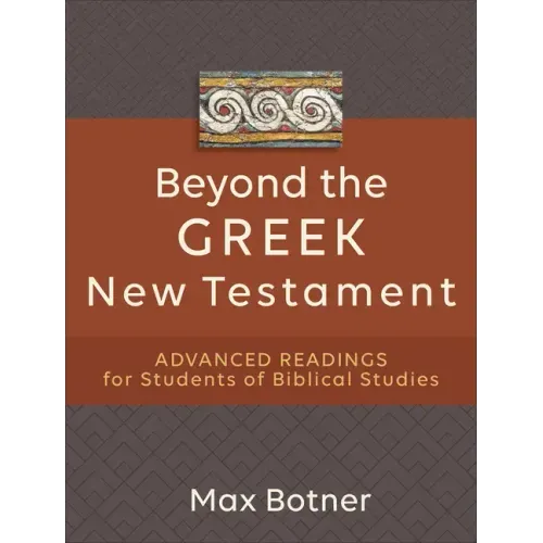 Beyond the Greek New Testament: Advanced Readings for Students of Biblical Studies