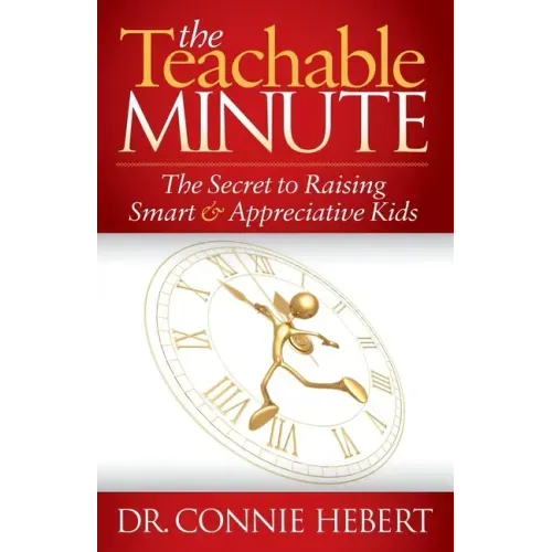 The Teachable Minute: The Secret to Raising Smart & Appreciative Kids