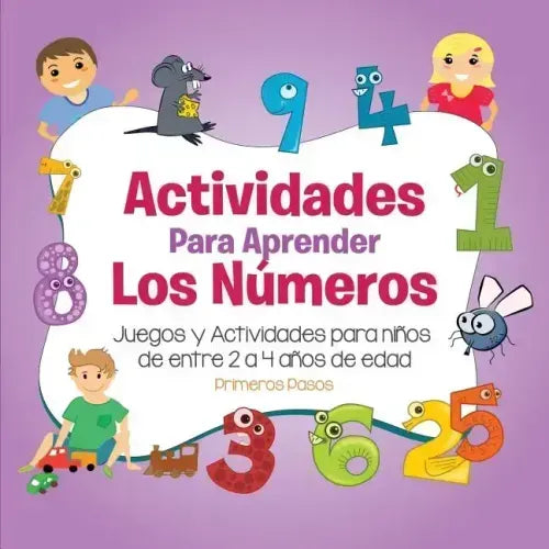 Actividades para Aprender los Números: Juegos y Actividades para niños de entre 2 a 4 años de edad