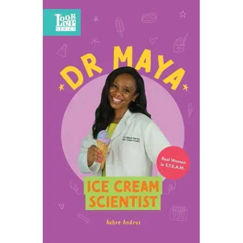 Dr. Maya, Ice Cream Scientist: Real Women in STEAM