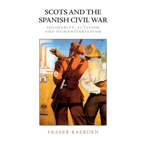 Scots and the Spanish Civil War: Solidarity, Activism and Humanitarianism