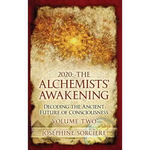 2020 - The Alchemist's Awakening Volume Two: Decoding The Ancient Future of Consciousness