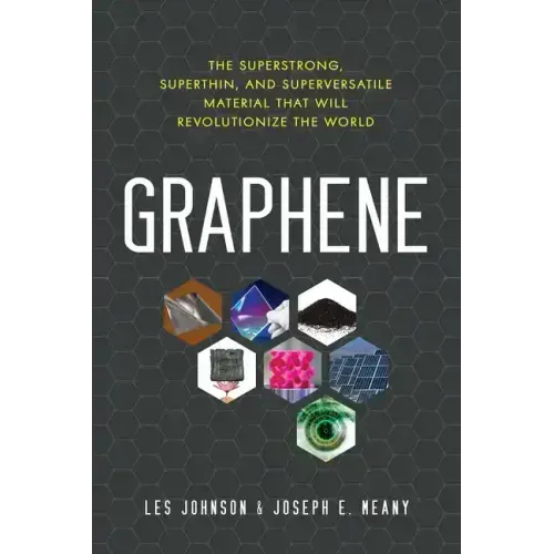 Graphene: The Superstrong, Superthin, and Superversatile Material That Will Revolutionize the World