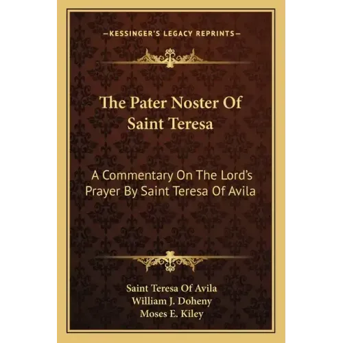 The Pater Noster of Saint Teresa: A Commentary on the Lord's Prayer by Saint Teresa of Avila