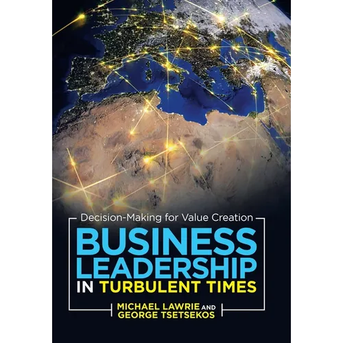 Business Leadership in Turbulent Times: Decision-Making for Value Creation