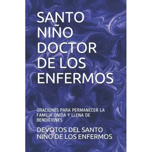 Santo Niño Doctor de Los Enfermos: Oraciones Para Permanecer La Familia Unida Y Llena de Bendiciones