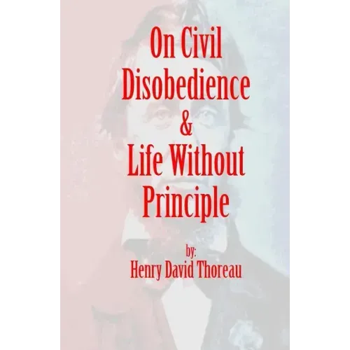 On Civil Disobedience & Life Without Principle