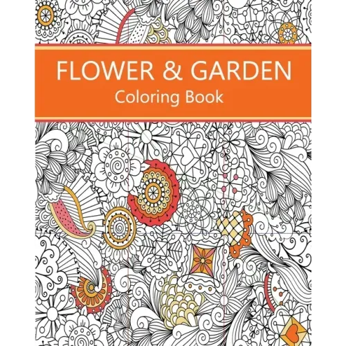 Flower & Garden Coloring Book: Easy to Difficult Flowers and Garden and Related Coloring for Relaxation