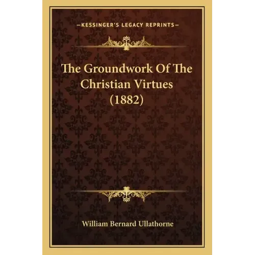 The Groundwork of the Christian Virtues (1882)